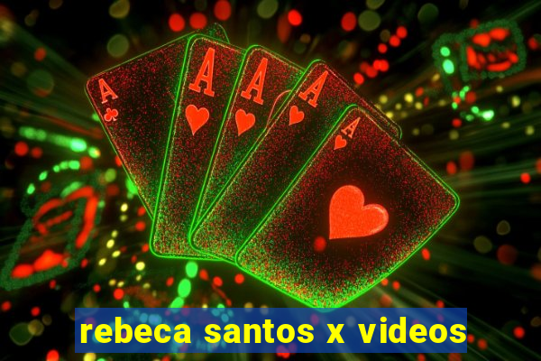 rebeca santos x videos