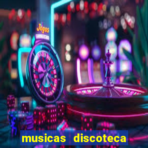 musicas discoteca anos 70 80 90