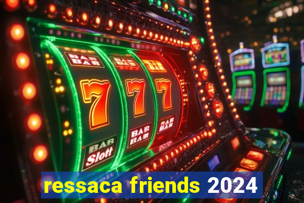 ressaca friends 2024