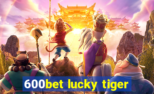 600bet lucky tiger