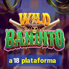 a18 plataforma