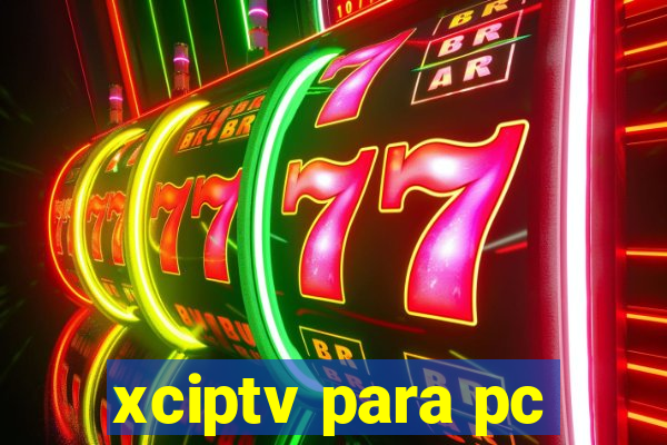 xciptv para pc