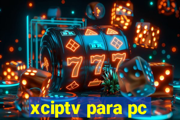 xciptv para pc