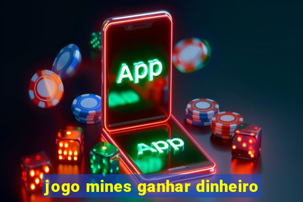 jogo mines ganhar dinheiro