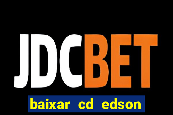 baixar cd edson gomes as melhores