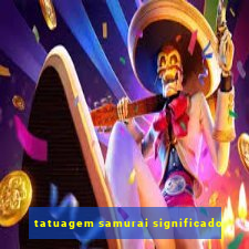 tatuagem samurai significado