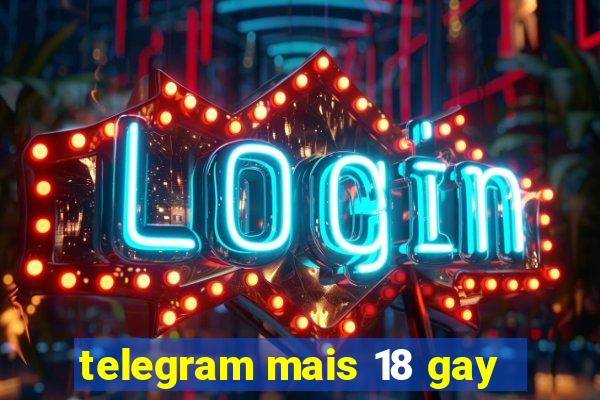 telegram mais 18 gay