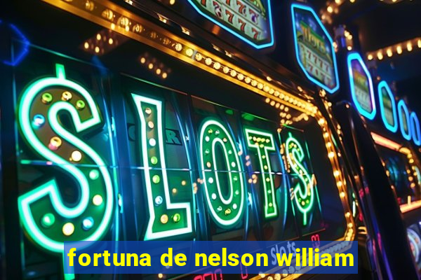 fortuna de nelson william