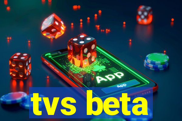 tvs beta