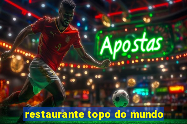 restaurante topo do mundo