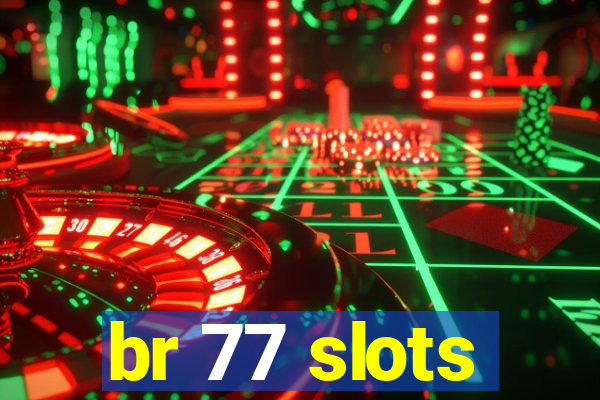 br 77 slots