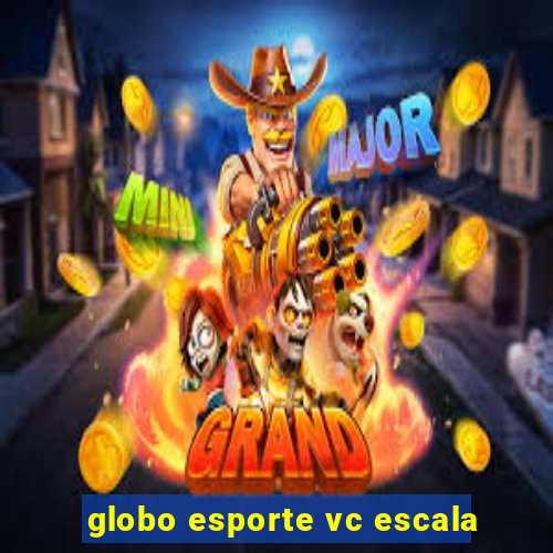 globo esporte vc escala