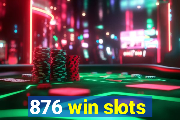 876 win slots