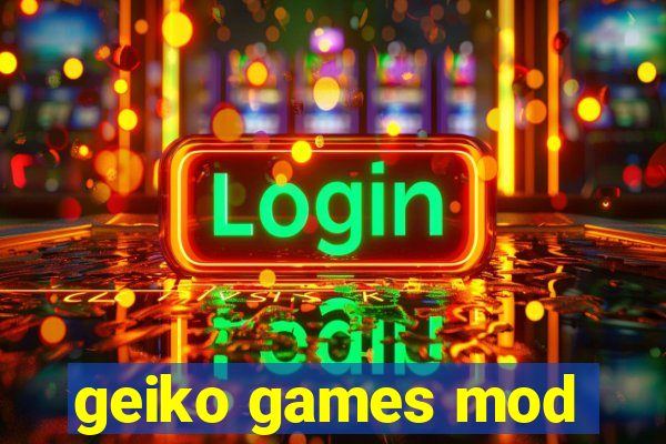 geiko games mod