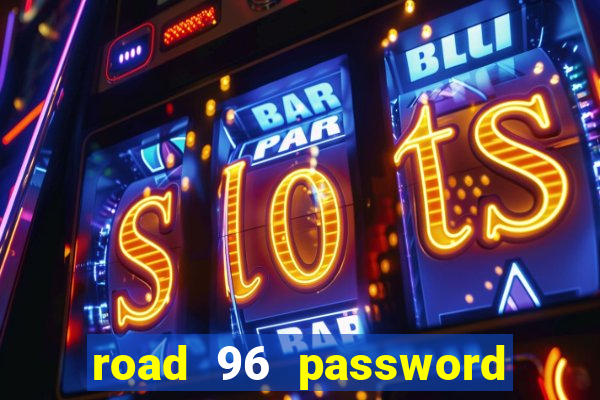 road 96 password happy taxi