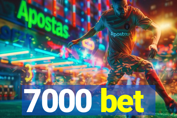 7000 bet