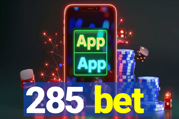 285 bet