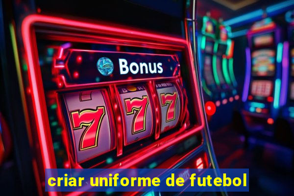 criar uniforme de futebol