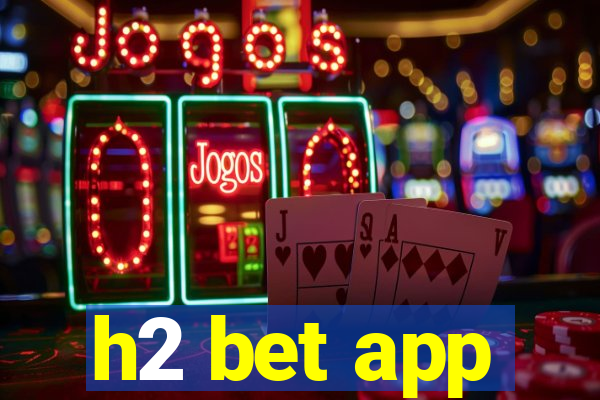 h2 bet app