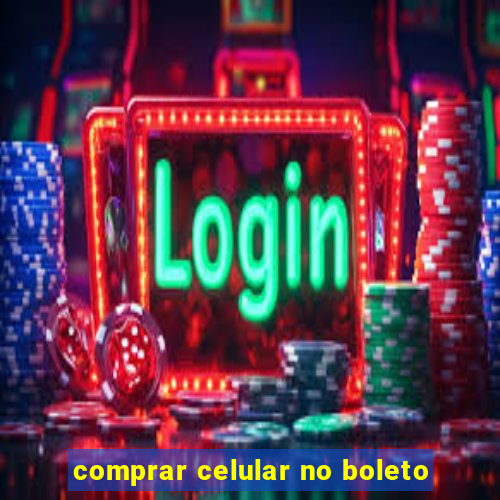 comprar celular no boleto