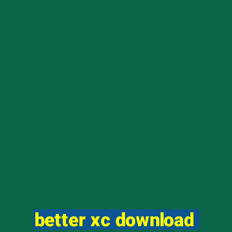 better xc download