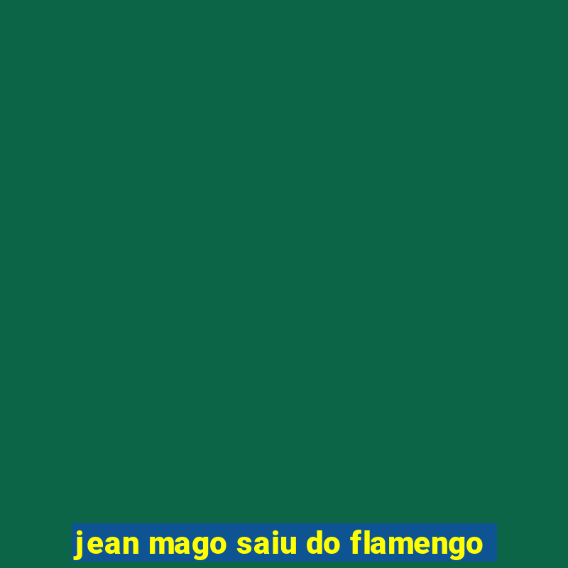 jean mago saiu do flamengo