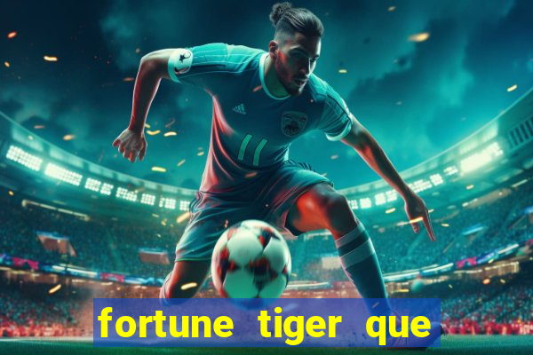 fortune tiger que mais paga