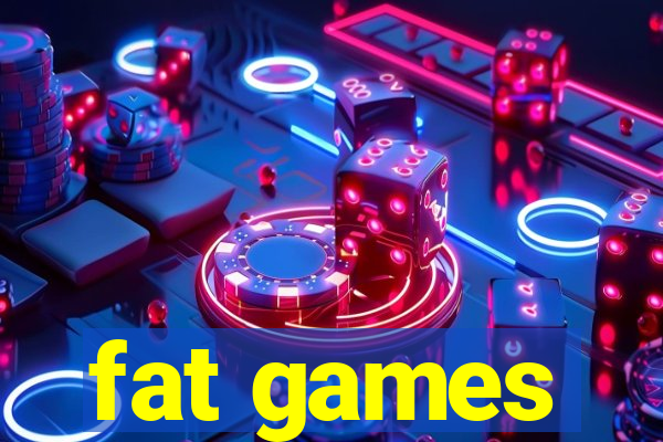 fat games