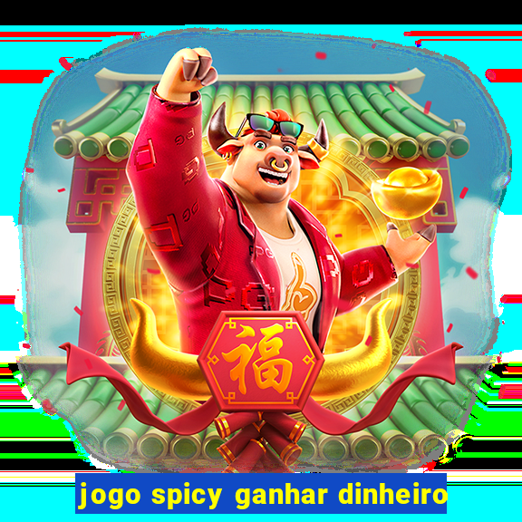 jogo spicy ganhar dinheiro