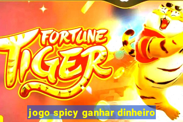 jogo spicy ganhar dinheiro