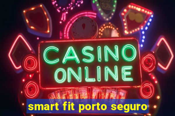 smart fit porto seguro