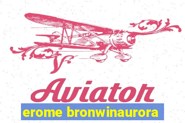 erome bronwinaurora