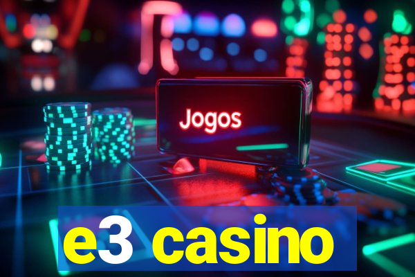 e3 casino