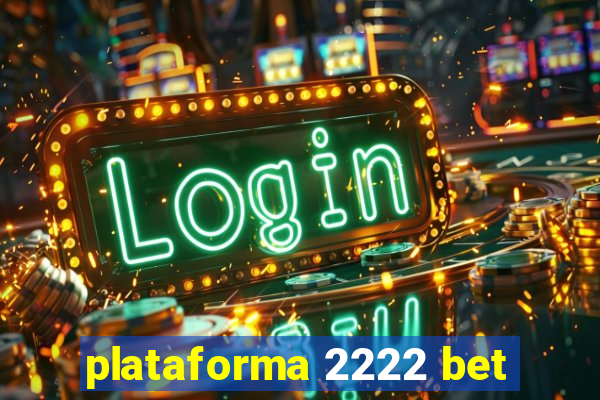 plataforma 2222 bet