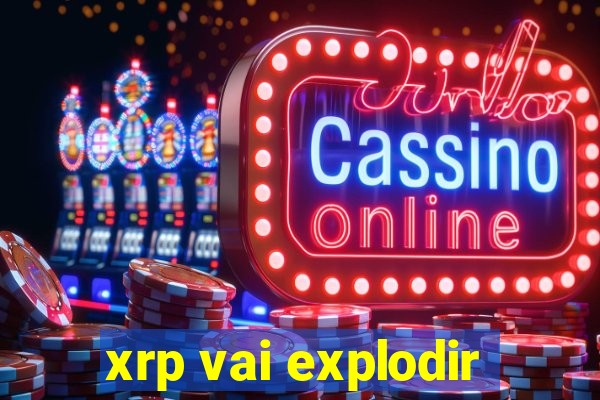 xrp vai explodir