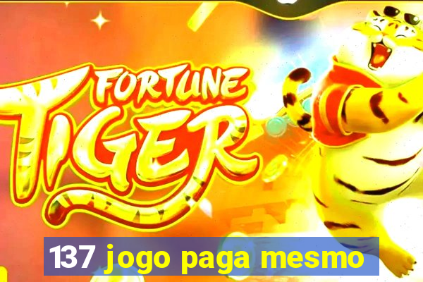 137 jogo paga mesmo