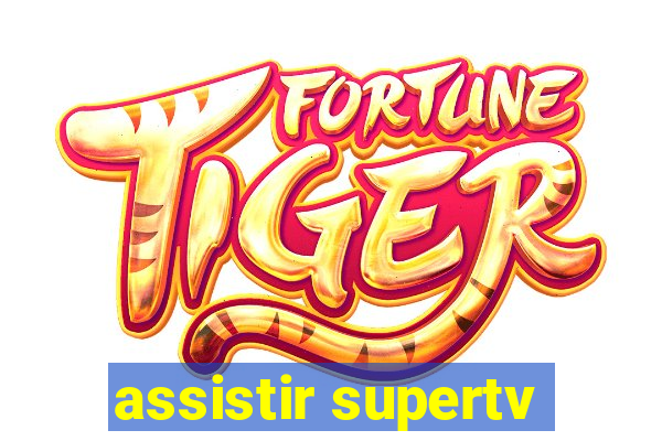 assistir supertv