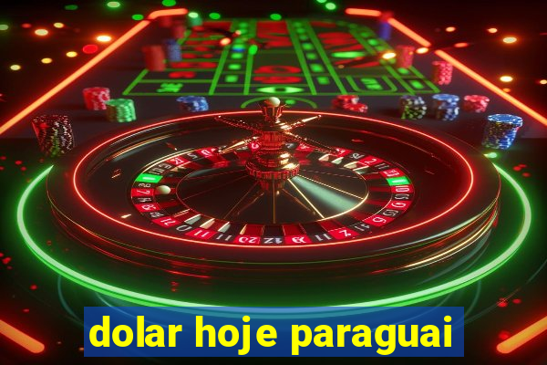 dolar hoje paraguai