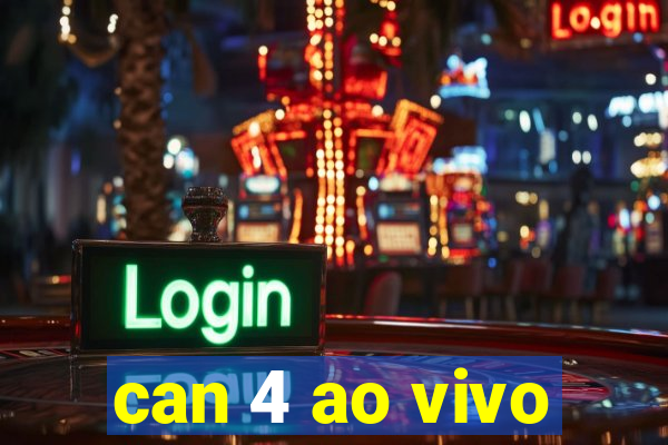 can 4 ao vivo