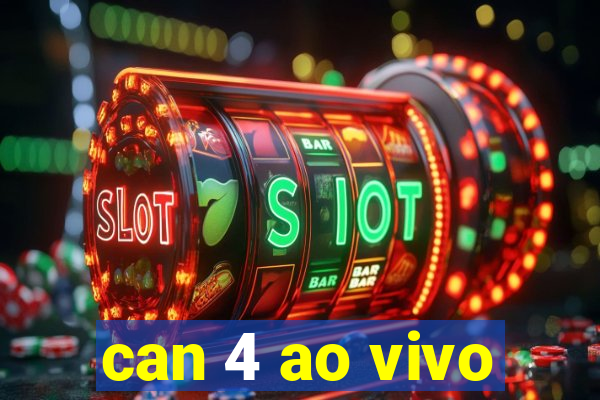 can 4 ao vivo