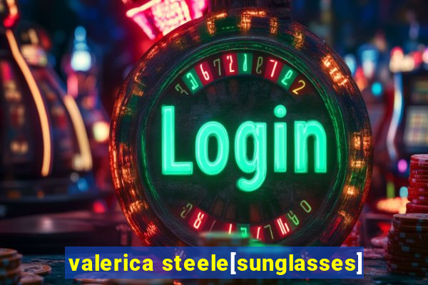 valerica steele[sunglasses]