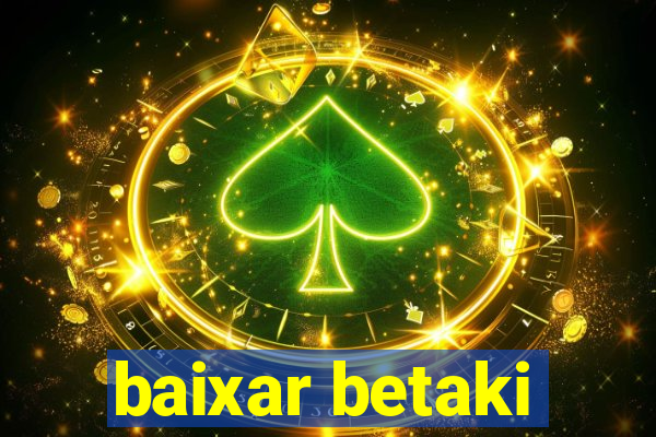 baixar betaki