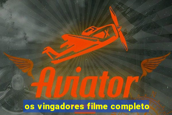 os vingadores filme completo