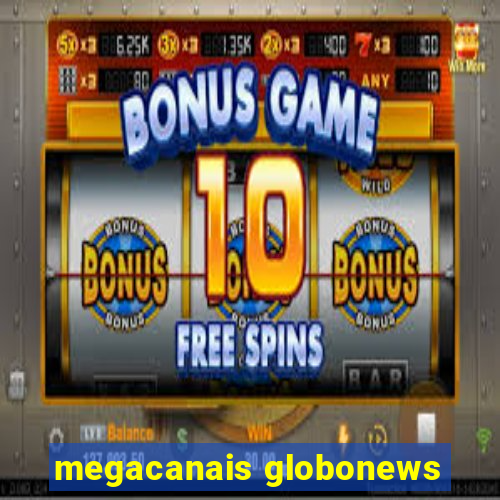 megacanais globonews