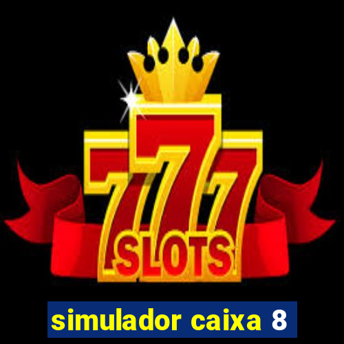 simulador caixa 8