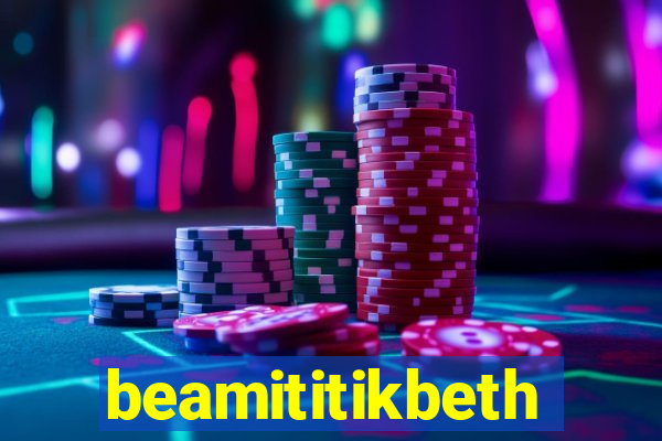 beamititikbeth