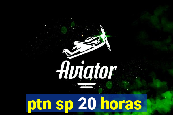 ptn sp 20 horas