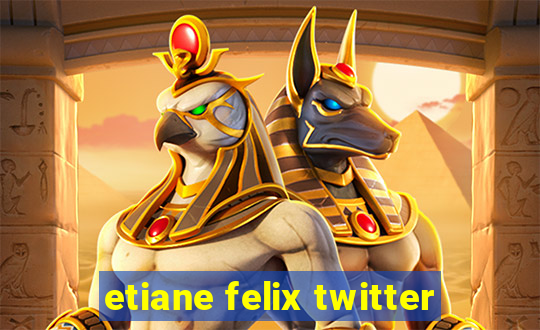 etiane felix twitter