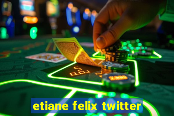 etiane felix twitter