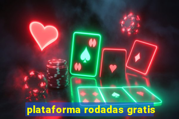 plataforma rodadas gratis